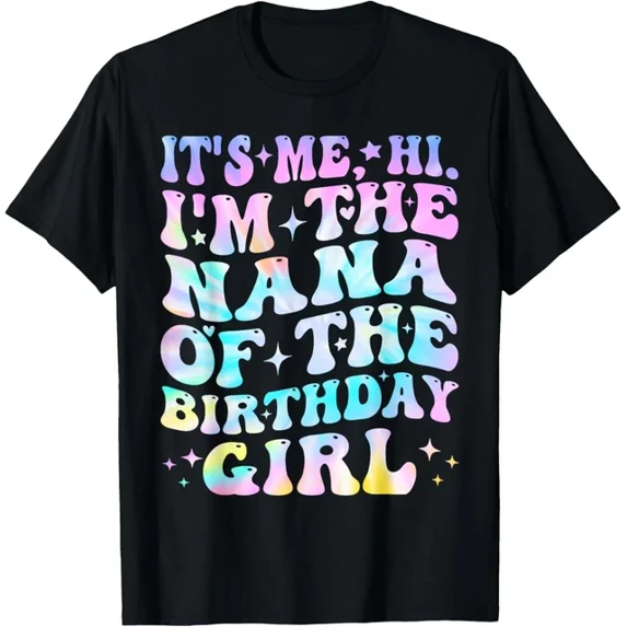 QUNHSHIRT Its Me Hi I'M The Nana Of The Birthday Girl Its Me T-Shirt Unisex S-5XL Hot Trending Shirt, Vintage Birthday Gift