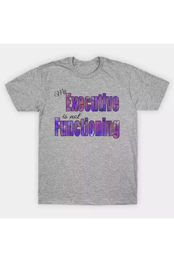 My Executive is not Functioning T-Shirt Unisex S-5XL Hot Trending Shirt, Vintage Birthday Gift