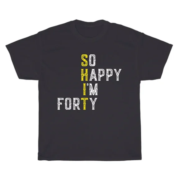 QUNHSHIRT So Happy I'M Forty Gag 40 Year Old Funny 40Th Birthday T-Shirt Gift Unisex S-5XL Hot Trending Shirt, Vintage Birthday Gift