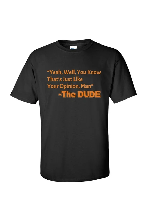 That's Just Like Your Opinion, Man - Cult Classic Dude Movie T Shirt Unisex S-5XL Hot Trending Shirt, Vintage Birthday Gift