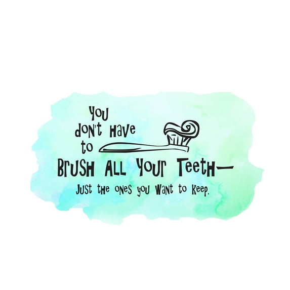 QUOTES - You Don't Have To Brush All Your Teeth Just The Ones You Want To Keep - Vinyl Home Kids Bathroom Funny Dental Quotes Décor Toothbrush Design Wall Decal Sticker 40" x 24"