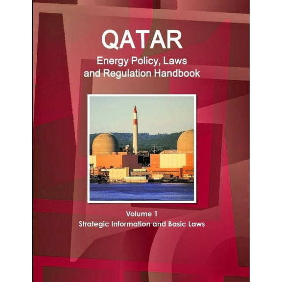 Qatar Energy Policy, Laws and Regulation Handbook Volume 1 Strategic Information and Basic Laws (Paperback)