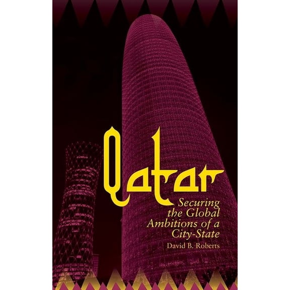 Qatar: Securing the Global Ambitions of a City-State, (Hardcover)