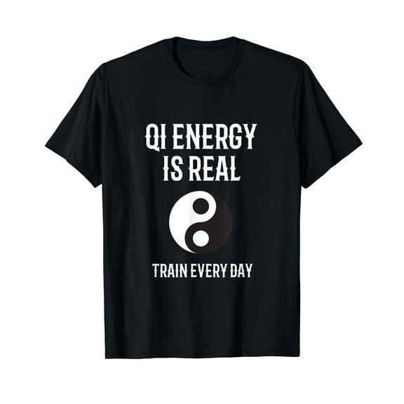 Qi Energy is Real Train Every Day Qigong Tai Chi Design T-Shirt