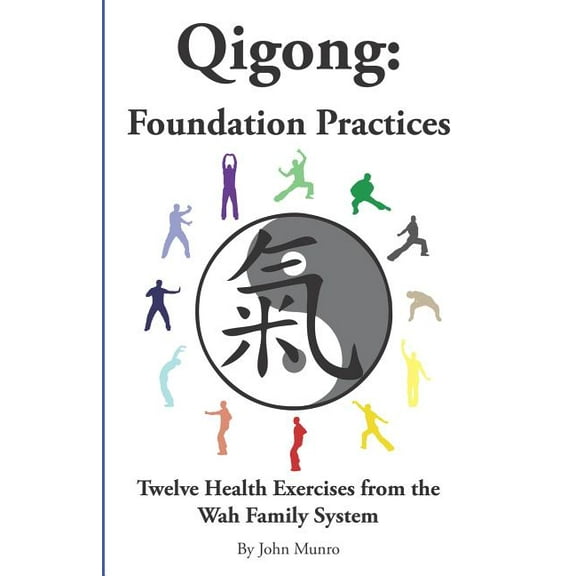 Qigong: Foundation Practices: Twelve Health Exercises From The Wah Family System, (Paperback)