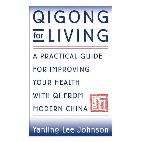 Qigong for Living: A Practical Guide to Improving Your Health with Qi from Modern China, (Paperback)