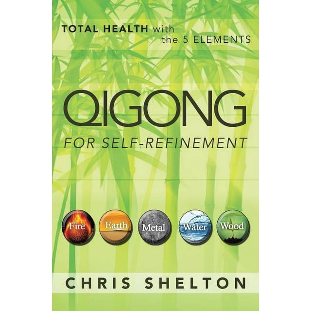Qigong for Self-Refinement: Total Health with the 5 Elements (Paperback)