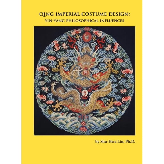 Qing Imperial Costume Design: Yin-Yang Philosophical Influences (Hardcover) by Shu-Hwa Lin