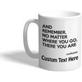 thumbnail image 1 of Custom Ceramic Coffee Mug 11 Ounces Remember No Matter Where You Go There Are Confucius White Tea Cup Personalized Text Here, 1 of 7