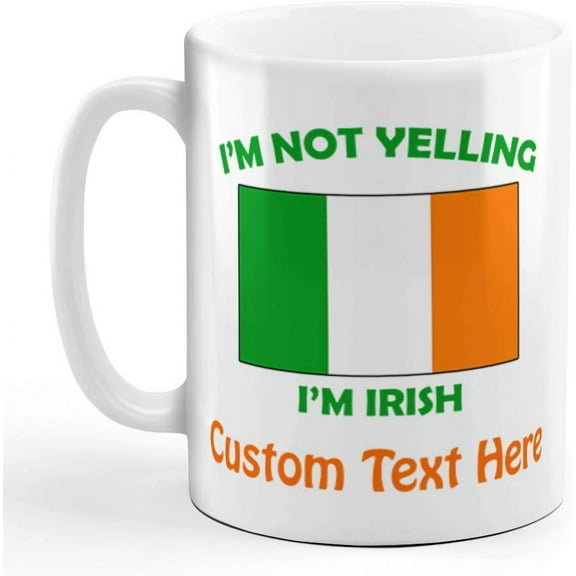 Custom Ceramic Coffee Mug 11 Ounces I'M Not Yelling I Am Irish Ireland Countries White Tea Cup Personalized Text Here