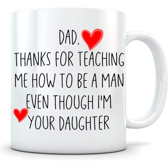 Fathers Day Mug From Daughter Funny Dad Coffee Mug s, Dad. Thank For Teaching Me How To Be A Man, Best Birthday Gifts for Dad Father Cup, White Ceramic. (15oz)