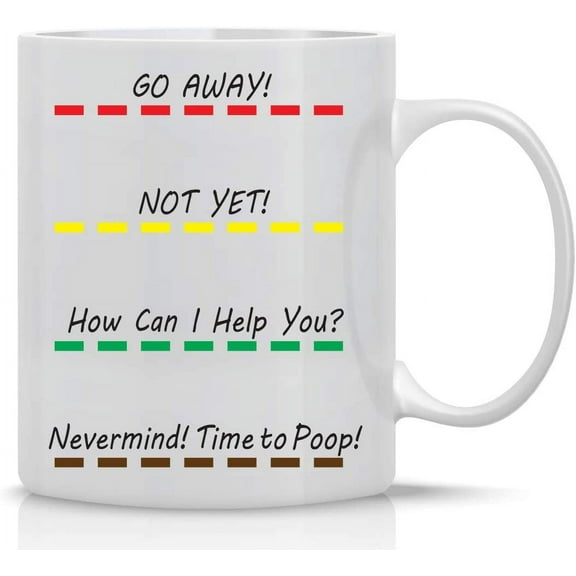 Go Away, Not Yet Nevermind, Time To Poop - 11oz Ceramic Coffee Mug - Inspirational & Sarcastic Mug - Funny Gifts For Bosses, Ceo, Managers, Employees, Family And Friends - By CBT Mugs