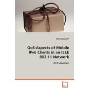 QoS-Aspects of Mobile IPv6 Clients in an IEEE 802.11 Network Paperback