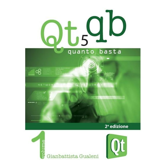 Qt 5 Quanto Basta. La guida all'uso della libreria grafica Qt 5, in italiano, (Paperback)