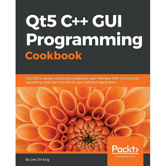 Qt5 C++ GUI Programming Cookbook: Design and build a functional, appealing, and user-friendly graphical user interface (Paperback)