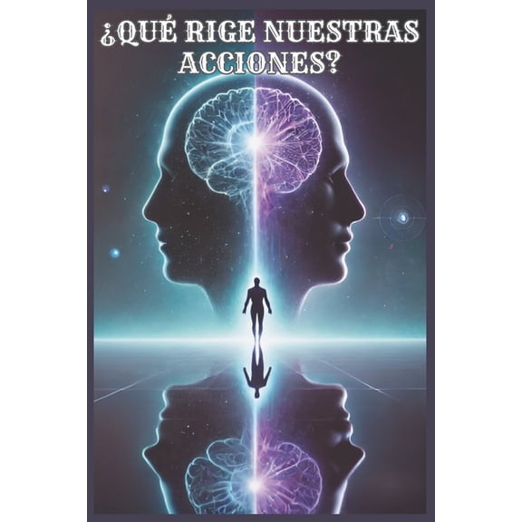 Qu Rige Nuestras Acciones?: El Poder del Consciente Y Subconsciente En La Evolucin Personal, (Paperback)