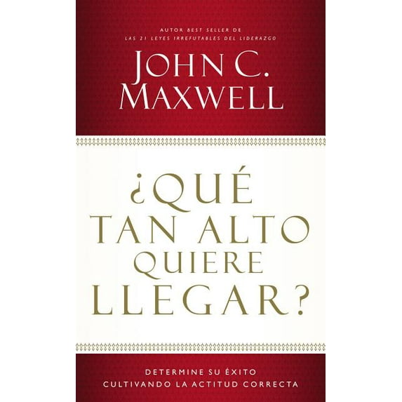 ¿Qué Tan Alto Quiere Llegar?: Determine Su Éxito Cultivando La Actitud Correcta, (Paperback)