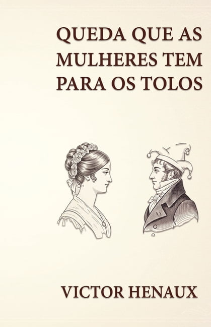 QuÃ©da que as Mulheres TÃªm para os Tolos, (Paperback)