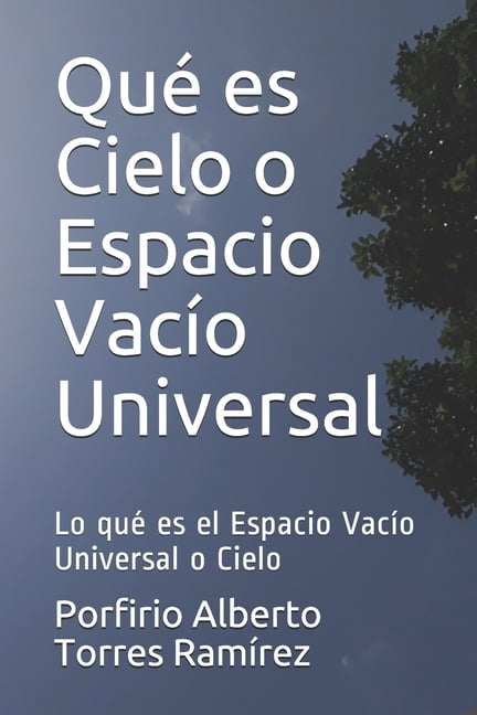 Qué es Cielo o Espacio Vacío Universal: Lo qué es el Espacio Vacío Universal o Cielo (Paperback)