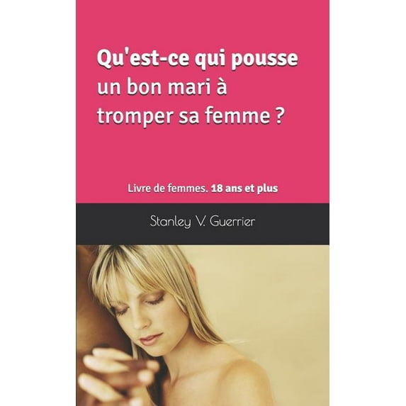 Qu'est-ce qui pousse un bon mari � tromper sa femme ?: Livre de femmes. 18 ans et plus Paperback