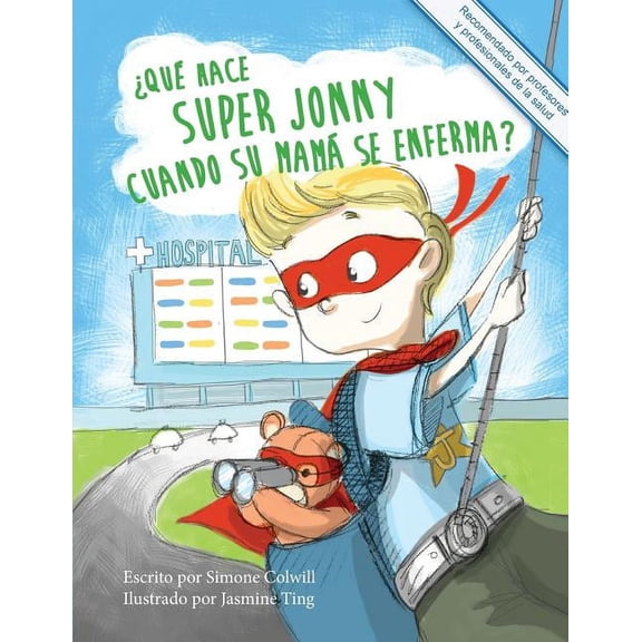 Qu hace Super Jonny cuando su mam se enferma?: Un cuento para dar nimo. Recomendado por profesores y profesionales d, (Paperback)
