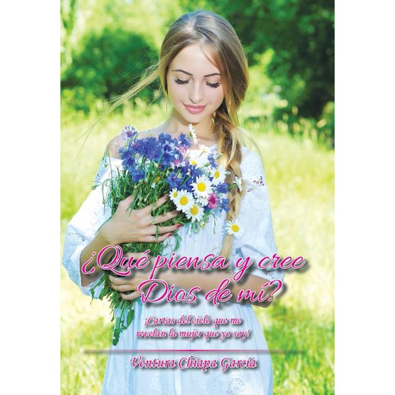 Qu piensa y cree Dios de m? : Cartas del cielo que me revelan la mujer que yo soy! (Hardcover)