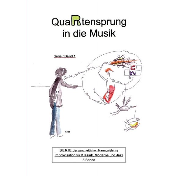 QuaRtensprung in die Musik: SERIE der ganzheitlichen Harmonielehre - Improvisation fr Klassik, Moderne und Jazz, Band 1 (Paperback)