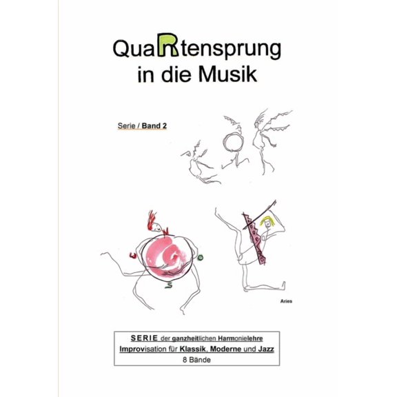 QuaRtensprung in die Musik: SERIE der ganzheitlichen Harmonielehre - Improvisation fr Klassik, Moderne und Jazz, Band 2 German Edition Paperback 3347019598 9783347019591 Aries