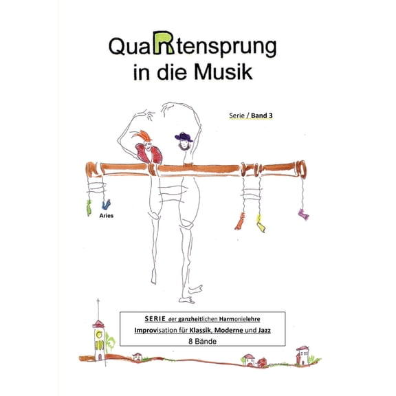QuaRtensprung in die Musik: SERIE der ganzheitlichen Harmonielehre - Improvisation fr Klassik, Moderne und Jazz, Band 3 German Edition Paperback 3347019679 9783347019676 Aries
