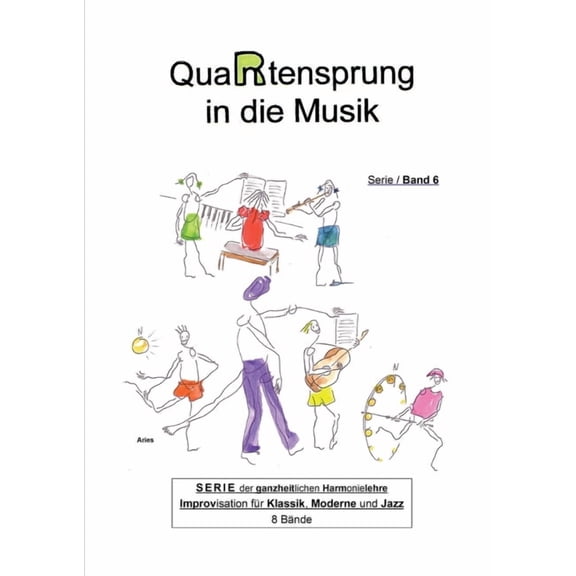 QuaRtensprung in die Musik: SERIE der ganzheitlichen Harmonielehre - Improvisation fr Klassik, Moderne und Jazz, Band 6 German Edition Paperback 3347019873 9783347019874 Aries