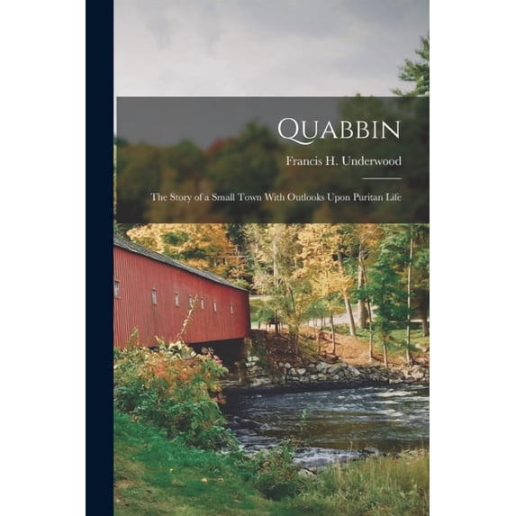 Quabbin; the Story of a Small Town With Outlooks Upon Puritan Life, (Paperback)