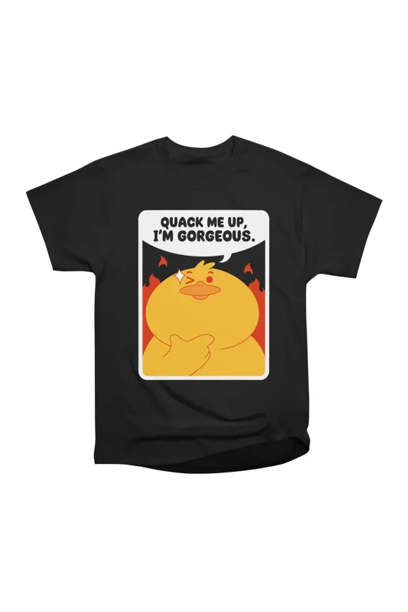 Quack Me Up Im Gorgeous T-Shirt Tee Gift For Him Merch For Her Apparel For Friend