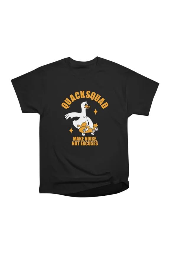 Quack Squad Make Noise Not Excuses T-Shirt Tee Gift For Him Merch For Her Apparel For Frie
