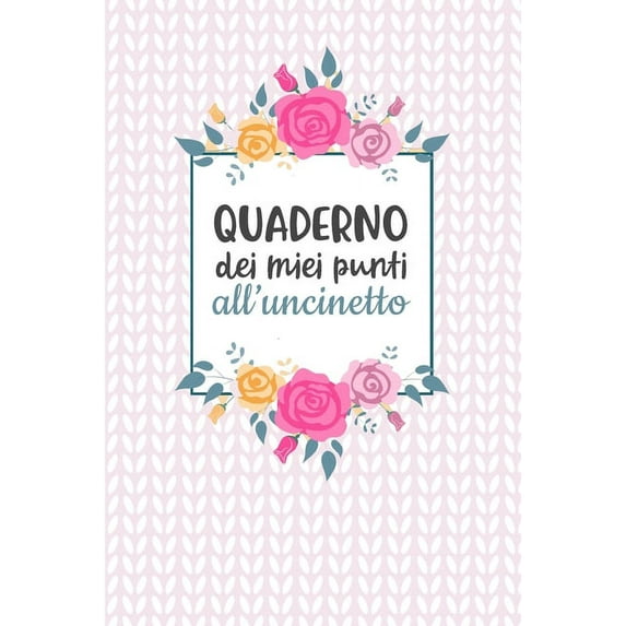 Quaderno dei Miei Punti all'Uncinetto: Carta quadretti 4:5 per annotare punti, schemi, patterns e motivi dei tuoi lavori all'uncinetto. (Paperback)