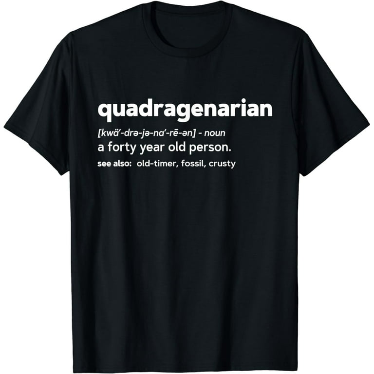 Quadragenarian Funny 40th Birthday Gag Gift T Shirt Quadragenarian Funny 40th Birthday Gag Gift T Shirt
