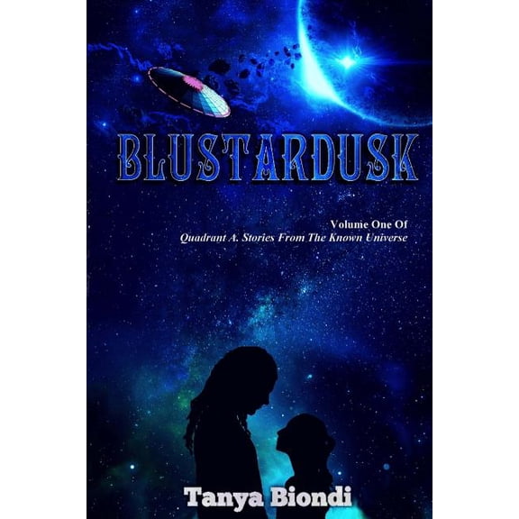 Quadrant A. Stories from the Known Universe: Blustardusk (Series #1) (Paperback)