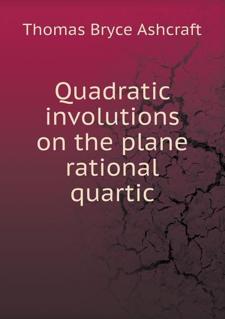 Quadratic Involutions on the Plane Rational Quartic (Paperback)