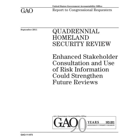 Quadrennial Homeland Security Review : Enhanced Stakeholder Consultation and Use of Risk Information Could Strengthen Future Reviews; Report to Congressional Requesters.