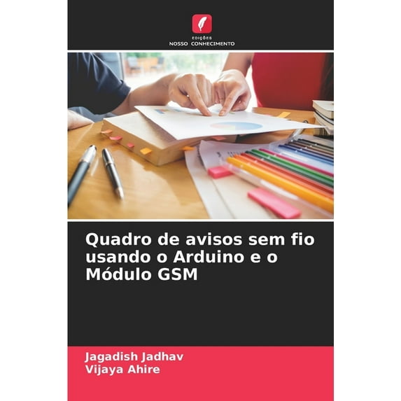 Quadro de avisos sem fio usando o Arduino e o Módulo GSM (Paperback)