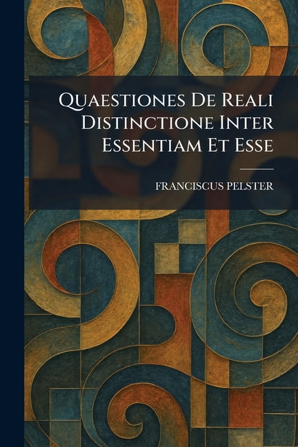 Quaestiones De Reali Distinctione Inter Essentiam Et Esse, (Paperback)