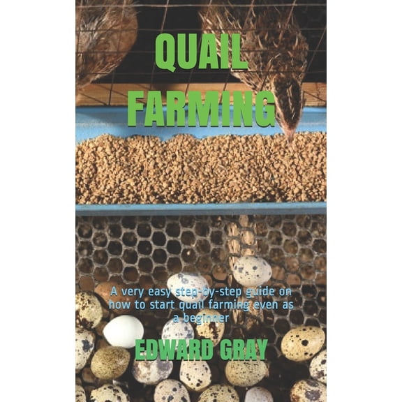 Quail Farming: A very easy step-by-step guide on how to start quail farming even as a beginner (Paperback)