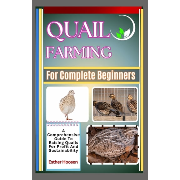 Quail Farming For Complete Beginners: A Comprehensive Guide To Raising Quails For Profit And Sustainability, (Paperback)