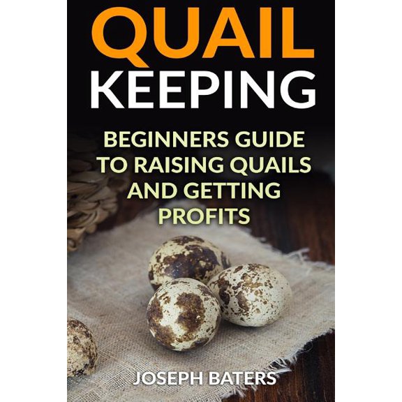 Quail Keeping: Beginners Guide to Raising Quails and Getting Profits (Paperback) by Joseph Baters