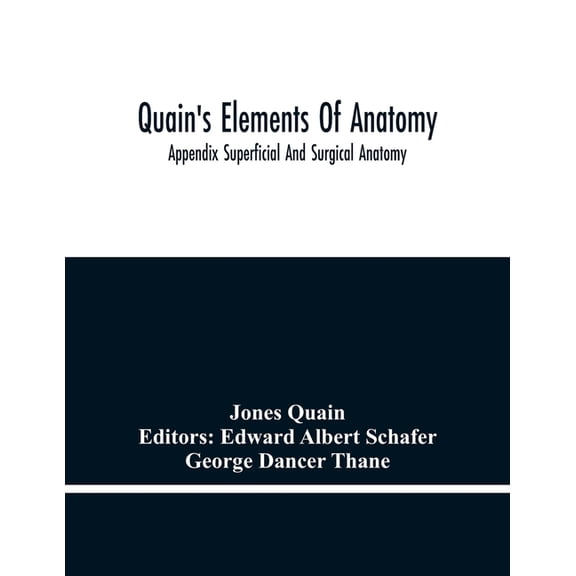 Quain'S Elements Of Anatomy; Appendix Superficial And Surgical Anatomy, (Paperback)