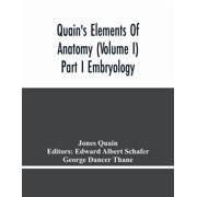 QuainS Elements Of Anatomy Volume I Part I Embryology, Paperback