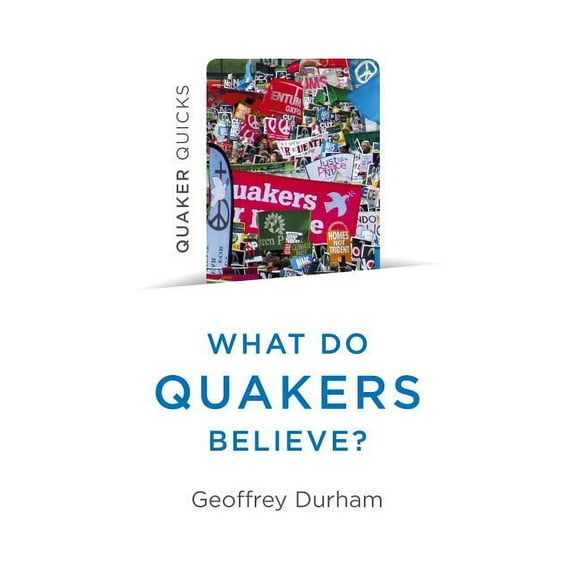 Quaker Quicks - What Do Quakers Believe? : A religion of everyday life (Paperback)