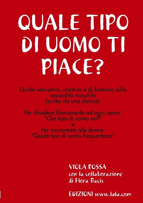 Quale Tipo Di Uomo Ti Piace?: Guida semiseria, creativa e di fantasia sulla sessualitÃ  maschile, (Paperback)