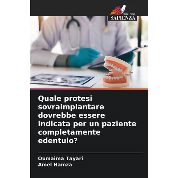 Quale protesi sovraimplantare dovrebbe essere indicata per un paziente completamente edentulo?, (Paperback)
