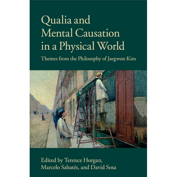 Qualia and Mental Causation in a Physical World: Themes from the Philosophy of Jaegwon Kim, (Paperback)
