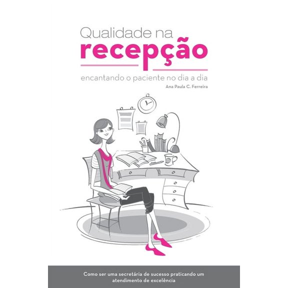 Qualidade Na Recepo: Encantando O Paciente No Dia a Dia (Paperback)